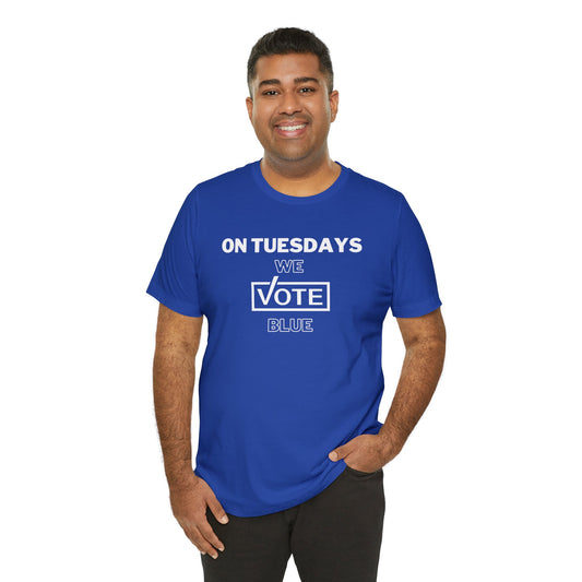 On Tuesdays We Vote Blue Unisex Short Sleeve Tee