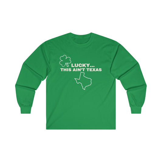 Lucky This Ain't Texas Unisex Long Sleeve Tee